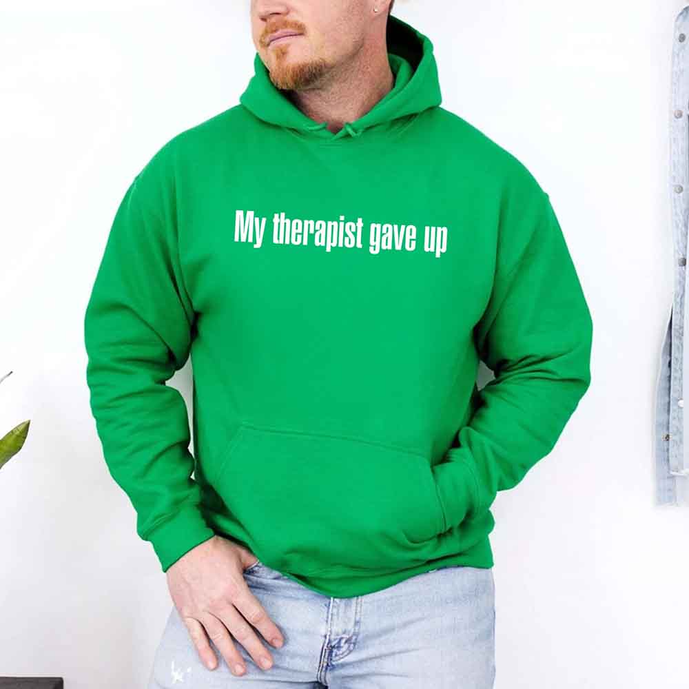 My Therapist Gave Up Hoodie - Funny Sarcastic Humor Hoodie